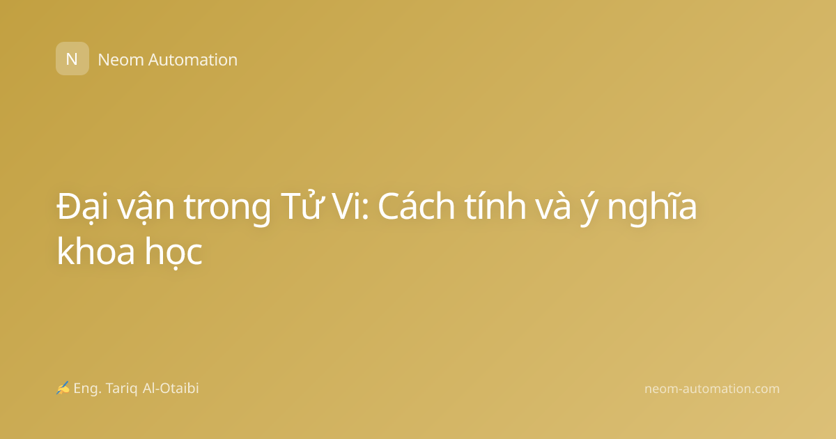 Đại vận trong Tử Vi: Cách tính và ý nghĩa khoa học