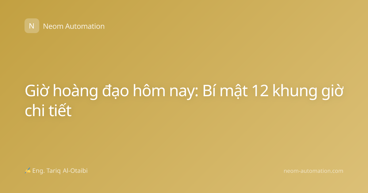 Giờ hoàng đạo hôm nay: Bí mật 12 khung giờ chi tiết