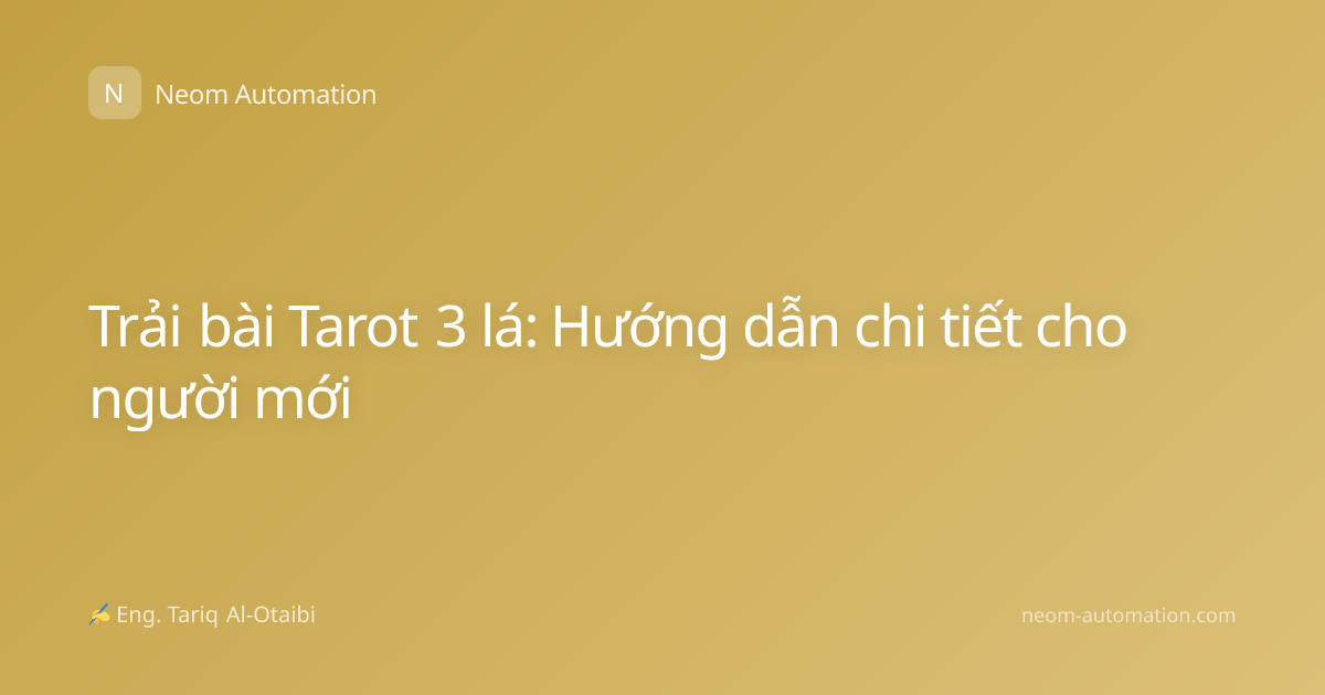 Trải bài Tarot 3 lá: Hướng dẫn chi tiết cho người mới